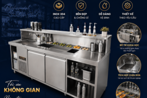 🍹 QUẦY PHA CHẾ INOX – “TRÁI TIM” CỦA MỌI QUÁN ĐỒ UỐNG