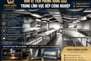 🔥 INOX MINH QUÂN – ĐƠN VỊ TIÊN PHONG TRONG LĨNH VỰC BẾP CÔNG NGHIỆP